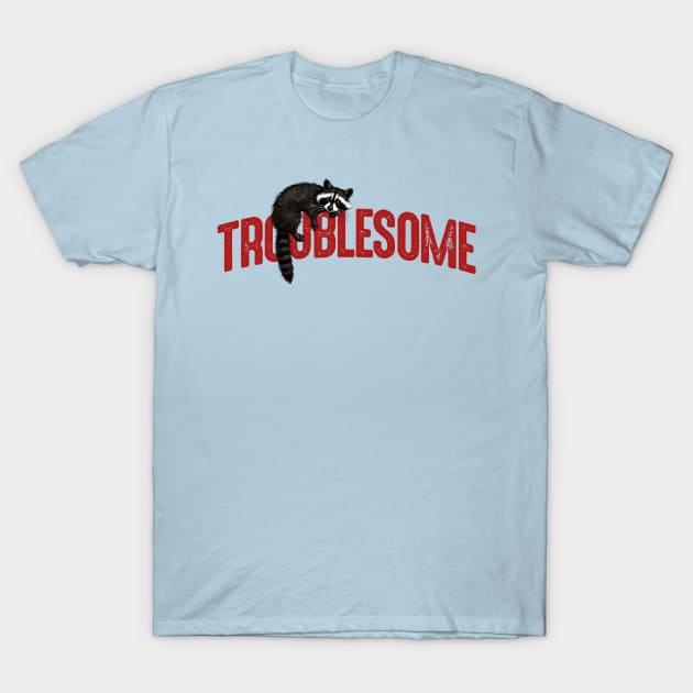 Troublesome T-Shirt by rt-shirts